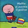 Mattia Si Succhia Il Pollice. Ediz. Illustrata