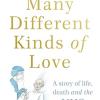 Many Different Kinds Of Love: A Story Of Life, Death And The Nhs