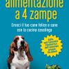 Alimentazione a 4 zampe. Cresci il tuo cane felice e sano con la cucina casalinga