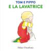 Tom e Pippo e la lavatrice. Ediz. a colori