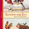 Storiellette Degli Eroi. Della Storia E Della Fantasia