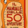 Il manuale delle 50 avventure da vivere prima dei 13 anni