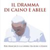 Il dramma di Caino e Abele. Papa Francesco e la guerra tra russi e ucraini