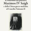 Il Contributo Del Patriarca Maximos Iv Saigh E Della Chiesa Greco-melchita Al Concilio Vaticano Ii