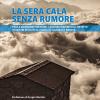 La Sera Cala Senza Rumore. Tra Le Montagne Trentine, Lasciarsi Rapire Dall'infinito. Itinerari Insoliti In Lagorai E Adamello Brenta