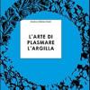 L'arte Di Plasmare L'argilla Spiegata Ai Ragazzi