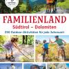 Familienland. Sdtirol-Dolomiten. 250 outdoor-aktivitten fr jede Jahreszeit