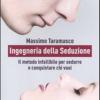 Ingegneria della seduzione. Il metodo infallibile per sedurre e conquistare chi vuoi