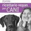 Il Primo Ricettario Vegan Per Cani