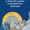 Il Fine Vita Umano In Prospettiva Cristiana