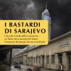 I bastardi di Sarajevo. Una citt in balia della corruzione, un paese senza speranze di futuro, il fantasma del passato che torna dall'Italia