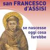 San Francesco D'assisi. Se Nascesse Oggi Cosa Farebbe