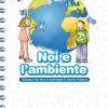 Noi E L'ambiente. Diamoci Da Fare E Salviamo Il Nostro Futuro