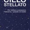 Il Piccolo Libro Del Cielo Stellato. Per Iniziare A Conoscere L'universo, I Pianeti E Le Stelle