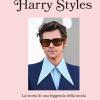 Harry Styles. La Storia Di Una Leggenda Della Moda. Icone Di Stile