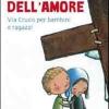 Via Dell'amore. Via Crucis Per Bambini E Ragazzi