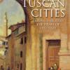 Tuscan cities: travels through the heart of old italy 