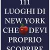 111 luoghi di New York che devi proprio scoprire