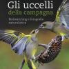 Gli Uccelli Della Campagna. Birdwatching E Fotografia Naturalistica. Con Aggiornamento Online