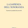 La sapienza dell'ignoranza. Il pensiero profondo dei proverbi