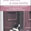 Dal Canile A Casa Vostra. Prevenire E Affrontare I Problemi Di Comportamento Dei Cani Adottati Dal Canile