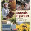 Un'arnia In Giardino. Guida Pratica Per Un'apicoltura Bio Alla Portata Di Tutti