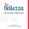 La Bellezza Di Essere Cristiani. Lettere Ai Catechisti