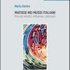 Matisse Nei Musei Italiani. Principi Estetici, Inflenze, Collezioni