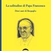 La solitudine di papa Francesco. Dieci anni di Bergoglio