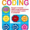 Il Mio Primo Libro Di Coding. Scopri Il Mondo Della Programmazione Senza Dover Usare Il Computer. Ediz. A Colori