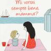 Mi Vorrai Sempre Bene, Mamma? Ediz. Illustrata