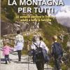 La montagna per tutti. 32 semplici percorsi adatti a tutta la famiglia