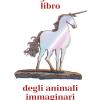 Il grande libro degli animali immaginari