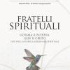 Fratelli spirituali. Gotama il Buddha, Ges il Cristo: due voci per un'unica esperienza spirituale