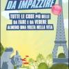 Parigi Da Impazzire. Tutte Le Cose Pi Belle Da Fare E Da Vedere Almeno Una Volta Nella Vita