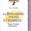 La rivelazione: evento e credibilit. Saggio di teologia fondamentale