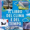 Il libro del clima e del tempo. Ediz. a colori