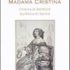 Madama Cristina. Cristina di Borbone duchessa di Savoia