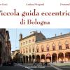 Piccola Guida Eccentrica Di Bologna