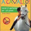 A cavallo! Lezioni di equitazione per i pi giovani. Ediz. illustrata