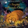 Un Sogno Per Piccolo Orso. Ediz. A Colori