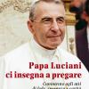 Papa Luciani Ci Insegna A Pregare. Commento Agli Atti Di Fede, Speranza E Carit