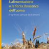 L'alimentazione E La Forza Donatrice Dell'uomo. Il Significato Spirituale Degli Alimenti