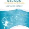 Il Suicidio. Non Ci Siamo Mai Detti Addio. Lo Strazio Di Chi Resta