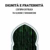 Dignit E Fraternit. L'eutopia Cattolica Tra Islamismo E Transumanesimo