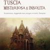 Tuscia misteriosa e insolita. Esoterismo, leggende nere, enigmi irrisolti, templari