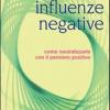 Le Influenze Negative. Come Neutralizzarle Con Il Pensiero Positivo