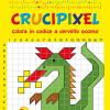 Crucipixel. Colora In Codice A Cervello Acceso. Ediz. Illustrata