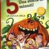 La Zucca Orca. Una Storia In 5 Minuti! Ediz. A Colori