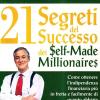 I 21 Segreti Del Successo Dei Self-made Millionaires